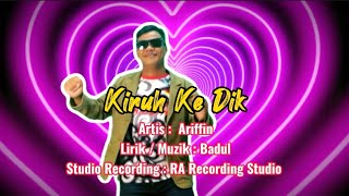 Kiruh ke dik / Artis : Ariffin / Lirik /Muzik : Badul / Recording Studio : RA Recording Studio