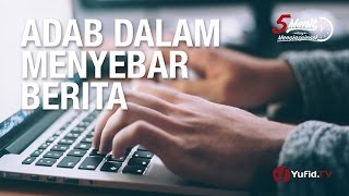 5 Menit Yang Menginspirasi: Adab Menyebar Berita - Ustadz Badru Salam,Lc