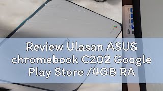 Review Ulasan Asus Chromebook C202 Google Play Store 4Gb Ram16Gb Ssd 180 Degree 11.6 Inch Dis