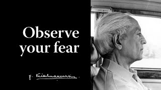 Observe your fear | Krishnamurti