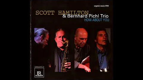 Scott Hamilton, Bernhard Pichl Trio How About You