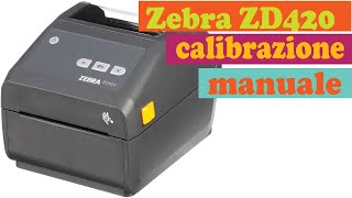 Zebra ZD420 calibrazione manuale