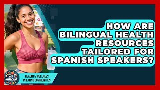 How Are Bilingual Health Resources Tailored for Spanish Speakers?