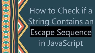 How to Check if a String Contains an Escape Sequence in JavaScript Wealth