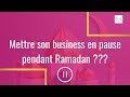 Mettre son business en pause pendant ramadan