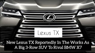 New Lexus TX Reportedly In The Works As A Big 3-Row SUV To Rival BMW X7 And Mercedes GLS