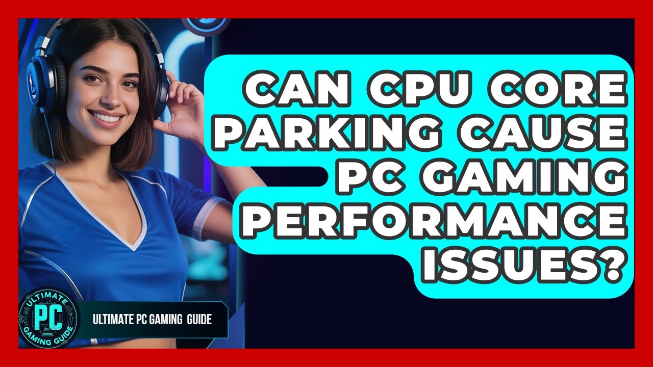 Can CPU Core Parking Cause PC Gaming Performance Issues? - Ultimate PC ...