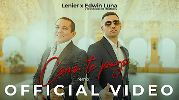 Lenier, Edwin Luna y La Trakalosa de Monterrey - Como Te Pago Remix (Official Video)