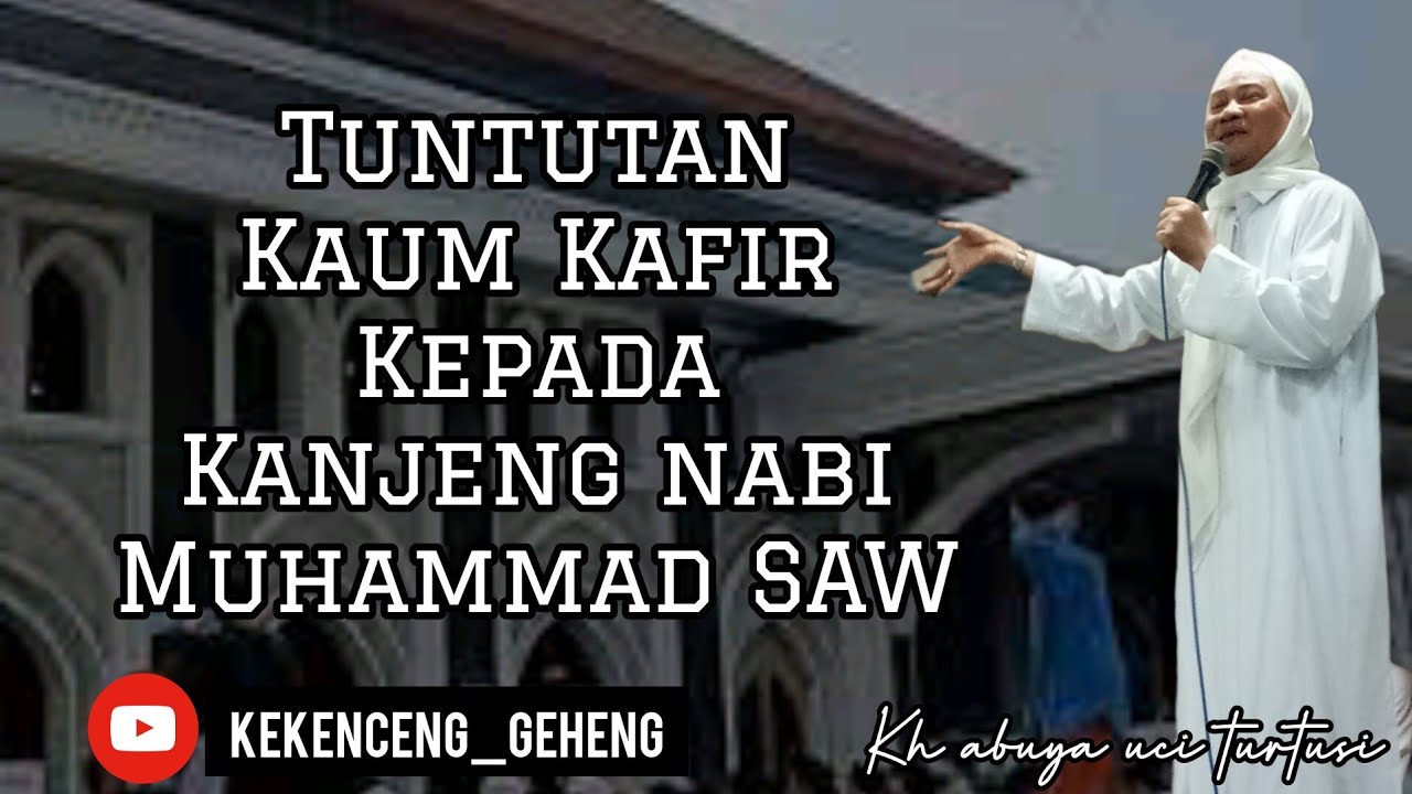tuntutan kaum kafir kepada nabi muhammad saw_kh.abuya uci turtusi