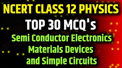 Best MCQ Class 12 Semi Conductor Electronics :  Materials, Devices and Simple Circuits