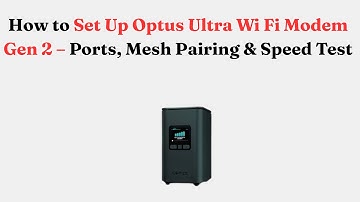 How to Set Up Optus Ultra Wi-Fi Modem Gen 2 – Ports, Mesh Pairing & Speed Test