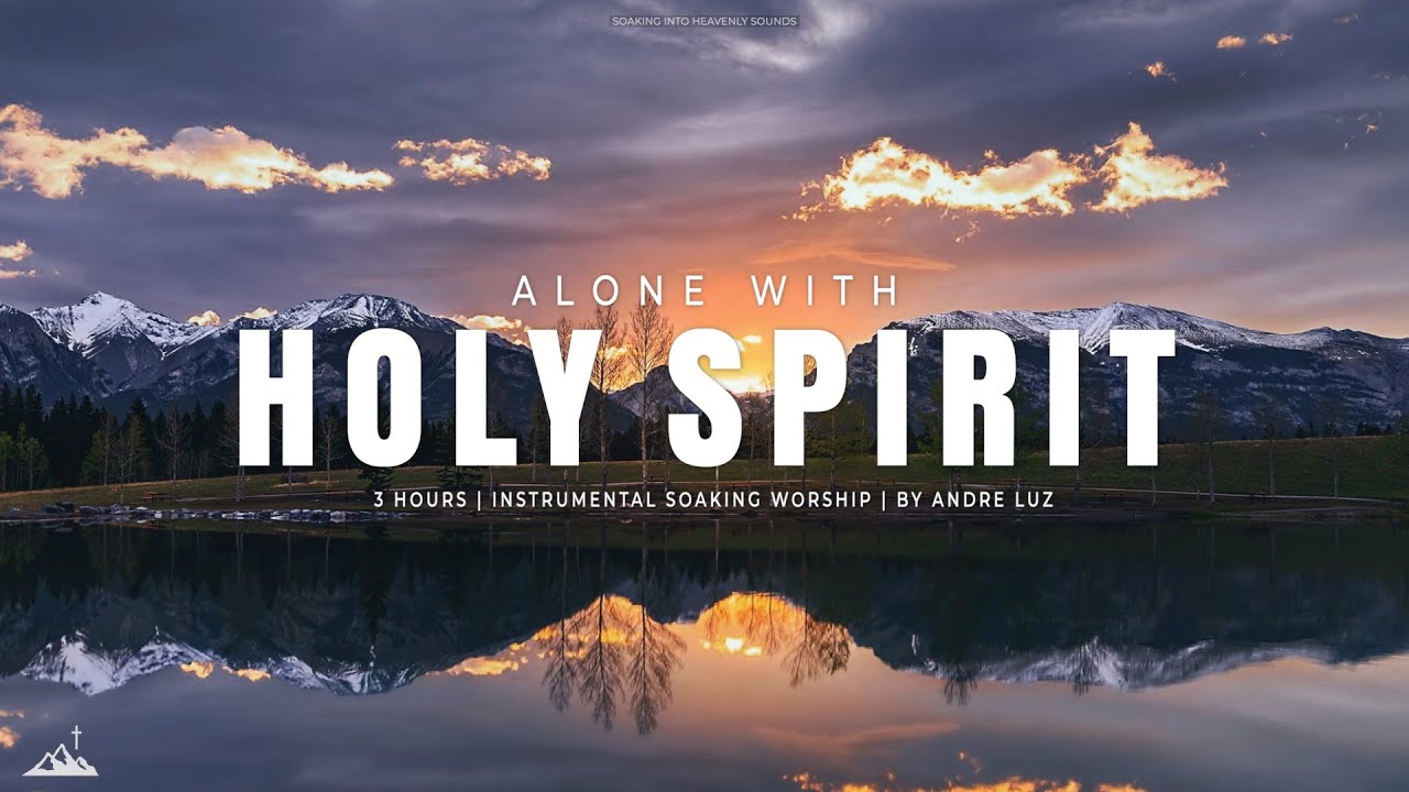 ALONE WITH HOLY SPIRIT  INSTRUMENTAL SOAKING WORSHIP  SOAKING WORSHIP MUSIC