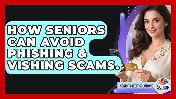 How Seniors Can Avoid Phishing & Vishing Scams. - Senior Credit Solutions