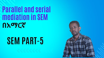 Parallel and Serial Mediation in Structural Equation Model  (SEM) | Part-5 | Amharic