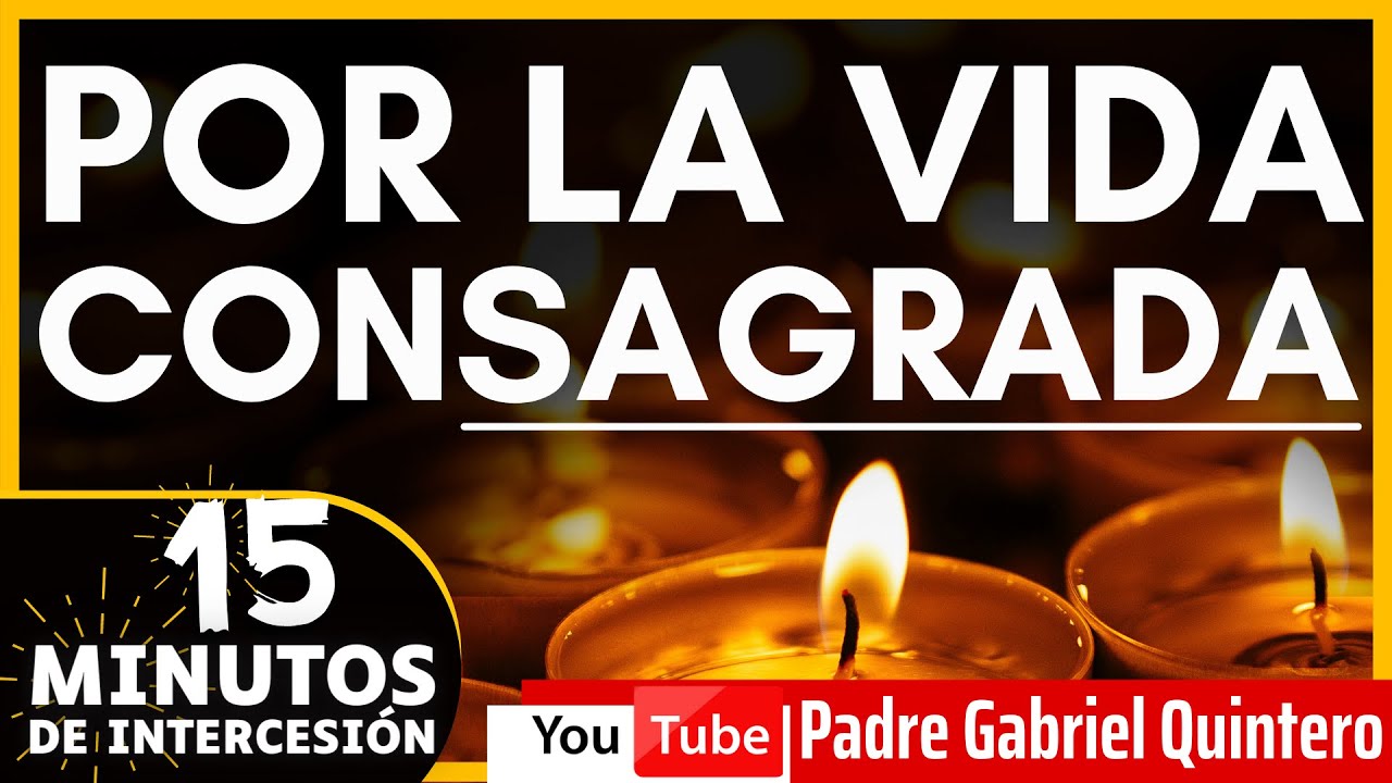 Por LA VIDA CONSAGRADA | 15 Minutos de Intercesión - YouTube