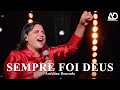 SEMPRE FOI DEUS | Aurelina Dourado  (ao vivo)