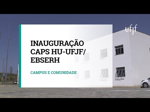Inauguração CAPS HU-UFJF/EBSERH | UFJF