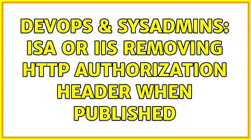 DevOps & SysAdmins: ISA or IIS removing HTTP Authorization header when published (2 Solutions!!)