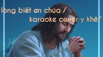 Lòng biết ơn chúa ( cover y khê)