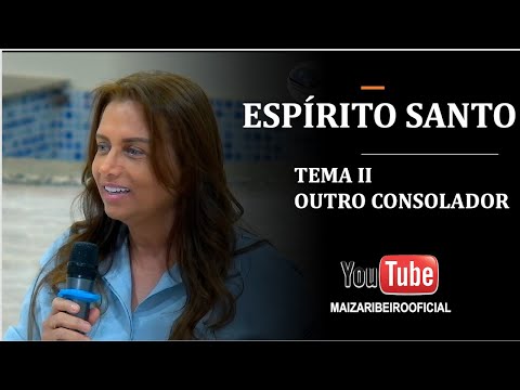 ESPÍRITO SANTO - OUTRO CONSOLADOR -  SERIE O ESPIRITO SANTO - MAIZA RIBEIRO