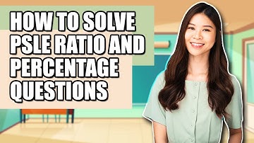 How to Solve PSLE Ratio and Percentage Questions | Learn These Must-Know Questions To Secure AL1