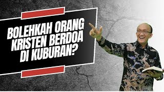 BOLEHKAH ORANG KRISTEN BERDOA DI KUBURAN???||@HerdyHutabarat