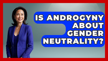 Is Androgyny About Gender Neutrality? - Inside Body Image