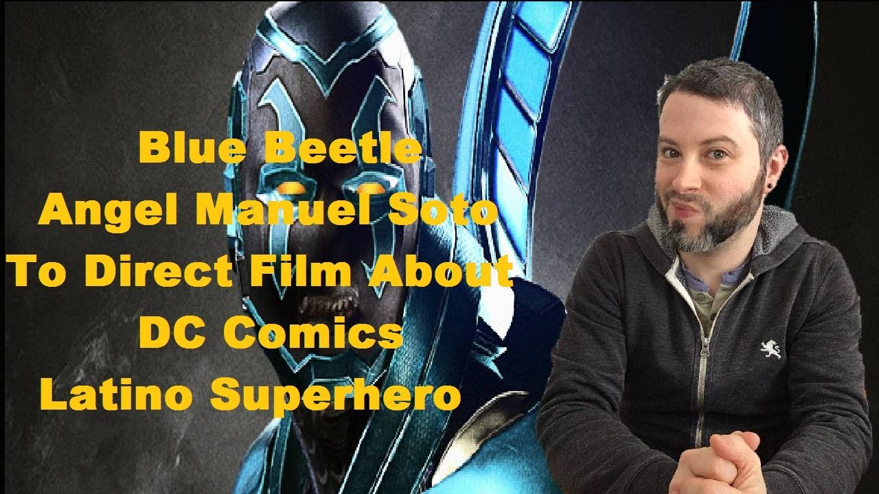 DC Films' 'Blue Beetle': Angel Manuel Soto to Direct