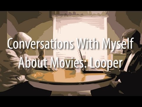 Conversations With Myself About Movies - Looper