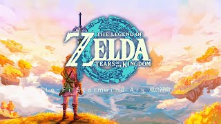 Legend of Zelda: Tears of the Kingdom -〚STORMWIND ARK〛Lo-Fi Beats to Avoid Spoilers to