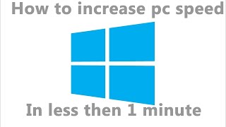 How to increase your pc speed in less than 1 minute
