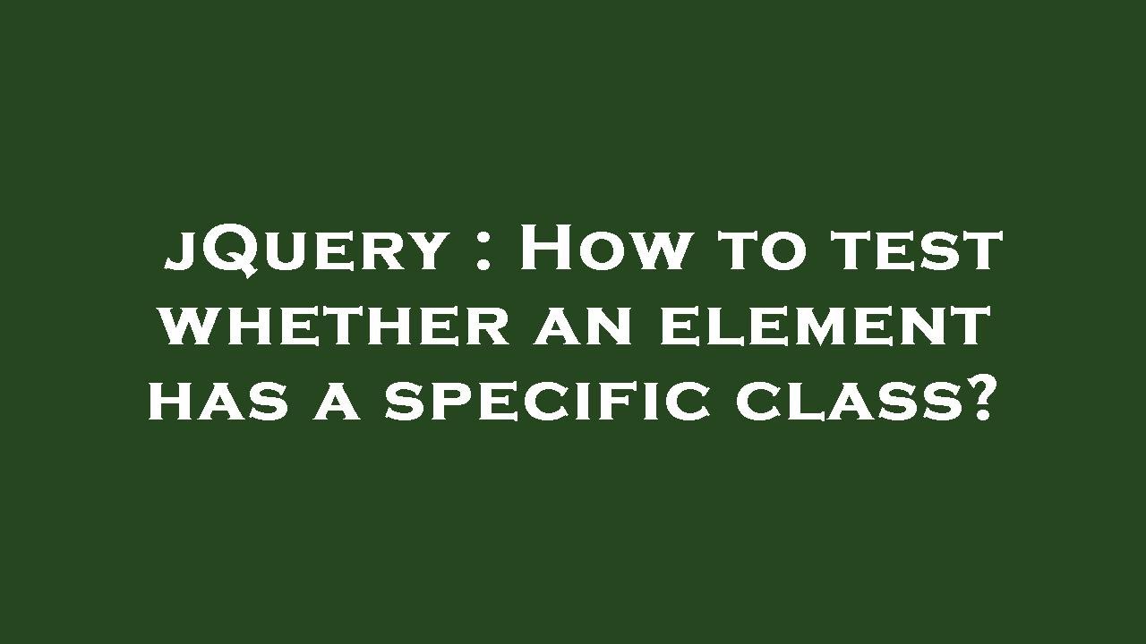 JQuery How To Test Whether An Element Has A Specific Class YouTube jquery-how-to-test-whether-an-element-has-a-specific-class-youtube