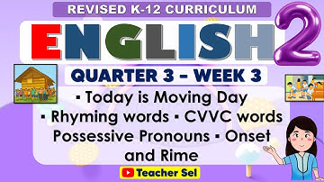 English 2 Quarter 3 Week 3 Revised K-12  Today is Moving Day, CVVC words, Possessive Pronouns
