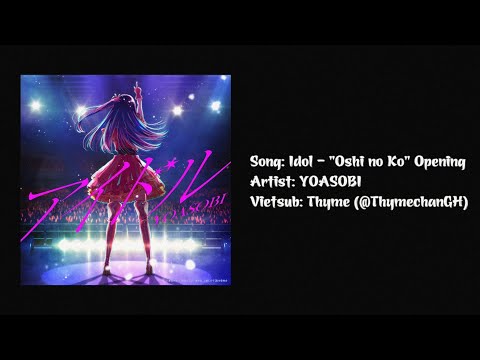 [Vietsub] Idol / アイドル - YOASOBI (Oshi no Ko OP)