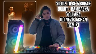 Yıldız Tilbe & Burak Bulut - Bambaşka Yollara (DJ NEZİK AKHAN REMİX) Resimi