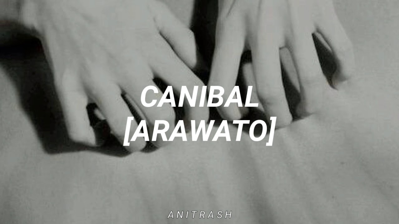 YouTube에서 ARAWATO - Canibal | Letra 보기 YouTube에서 ARAWATO - Canibal | Letra 보기