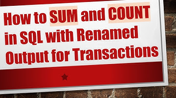 How to SUM and COUNT in SQL with Renamed Output for Transactions