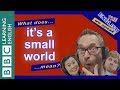 What does 'it's a small world' mean?