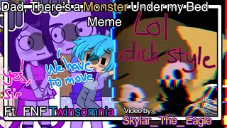 Dad, Theres A Monster Under My Bed Meme Ft. Fnf Twinsomnia Skylar The Eagle