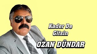 OZAN DÜNDAR KADER DE GİTSİN