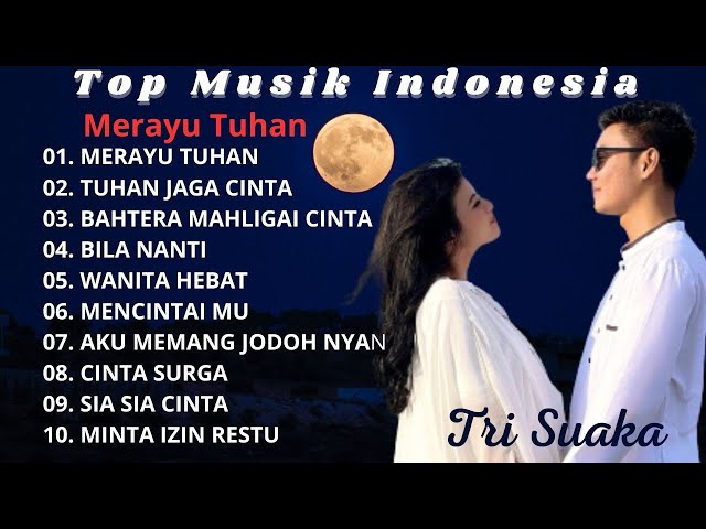 TRI SUAKA MERAYU TUHAN VIRAL TIKTOK ( FULL ALBUM POPULER ) TOP MUSIK INDONESIA 2023 class=