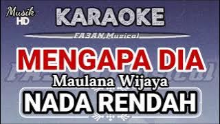 MENGAPA DIA Maulana Wijaya (Karaoke/lirik) NADA RENDAH.
