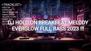 SUPER JOS BREAKBEAT TERBARU SUPER TERBAIK !! DJ HOLD ON BREAKBEAT MELODY EVERGLOW FULL BASS 2023 !!!