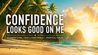 Confidence Looks Good On Me ✨ Soft Confidence Affirmations (Tropical House) 30 minute loop screenshot 3