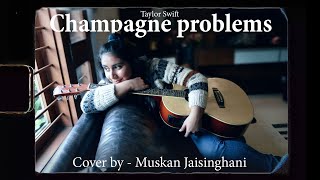 Taylor Swift - Champagne Problems ( Muskan Jaisinghani cover video )