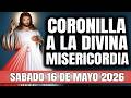 CORONILLA A LA DIVINA MISERICORDIA DE HOY SABADO 16 DE MAYO 2026 - EL SANTO ROSARIO DE HOY