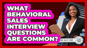 What Behavioral Sales Interview Questions Are Common? - Find Sales Jobs