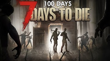 We Played 100 Days Of 7 Days To Die... Here