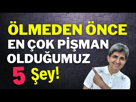 ÖLMEDEN ÖNCE EN ÇOK PİŞMAN OLDUĞUMUZ 5 ŞEY! | Canten Kaya Videoları