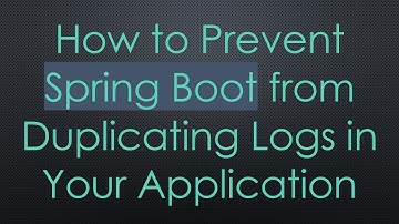 How to Prevent Spring Boot from Duplicating Logs in Your Application